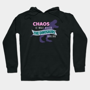 Chaos is What Killed the Dinosaurs Hoodie